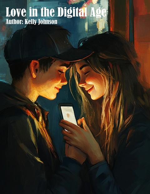 Love in the Digital Age - Kelly Johnson
