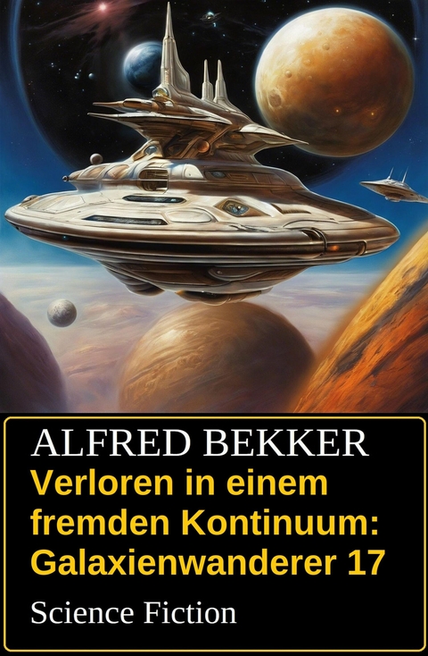Verloren in einem fremden Kontinuum: Science Fiction: Galaxienwanderer 17 -  Alfred Bekker