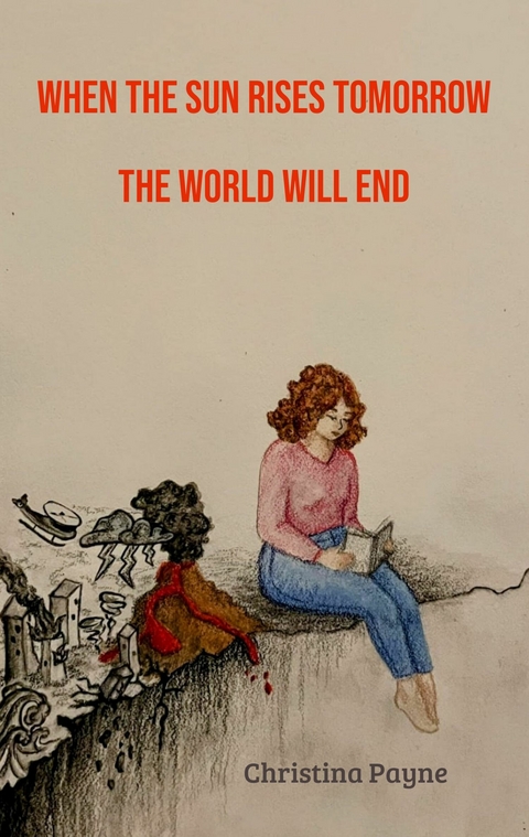 When the Sun Rises Tomorrow the World Will End -  Christina Payne