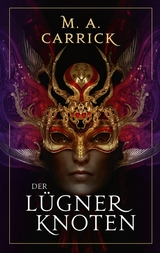 Der L&uuml;gnerknoten - Rabe und Rose, Band 4 - MA Carrick