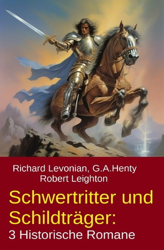 Schwertritter und Schildträger: 3 Historische Romane