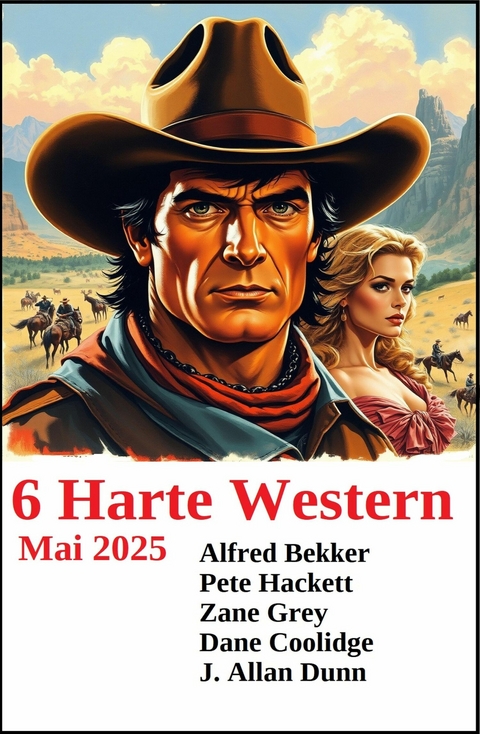 6 Harte Western Mai 2025 -  Alfred Bekker,  Pete Hackett,  Zane Grey,  Dane Coolidge,  J. Allan Dunn