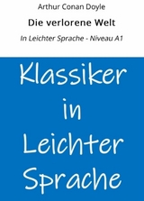 Die verlorene Welt: In Leichter Sprache - Niveau A1 - Arthur Conan Doyle