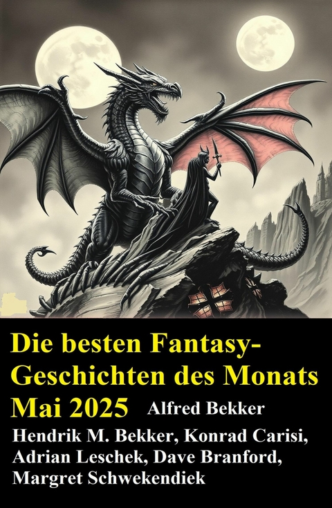 Die besten Fantasy-Geschichten des Monats Mai 2025 -  Alfred Bekker,  Hendrik M. Bekker,  Konrad Carisi,  Dave Branford,  Margret Schwekendiek,  Adrian Leschek