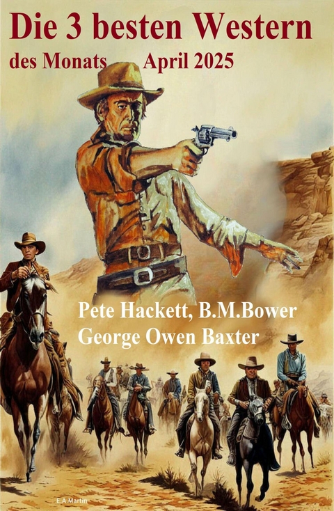 Die 3 besten Western des Monats April 2025 -  Pete Hackett,  B. M. Bower,  George Owen Baxter