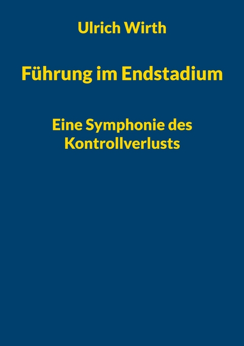 F&uuml;hrung im Endstadium -  Ulrich Wirth