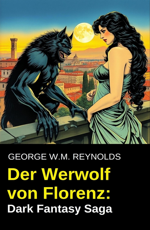 Der Werwolf von Florenz: Dark Fantasy Saga -  George W. M. Reynolds