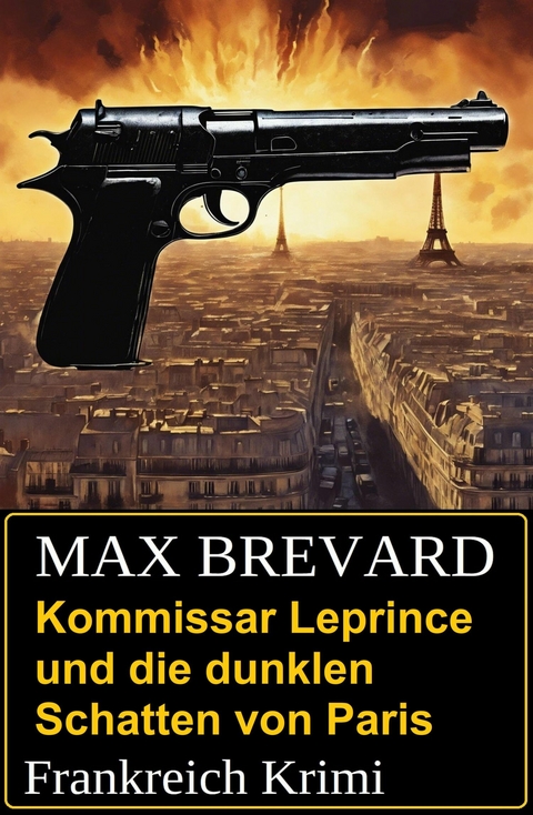 Kommissar Leprince und die dunklen Schatten von Paris: Frankreich Krimi -  Max Brevard