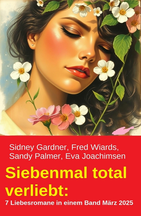 Siebenmal total verliebt: 7 Liebesromane in einem Band M&auml;rz 2025 -  Sidney Gardner,  Fred Wiards,  Eva Joachimsen,  Sandy Palmer