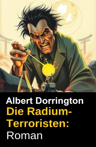 Die Radium-Terroristen: Roman