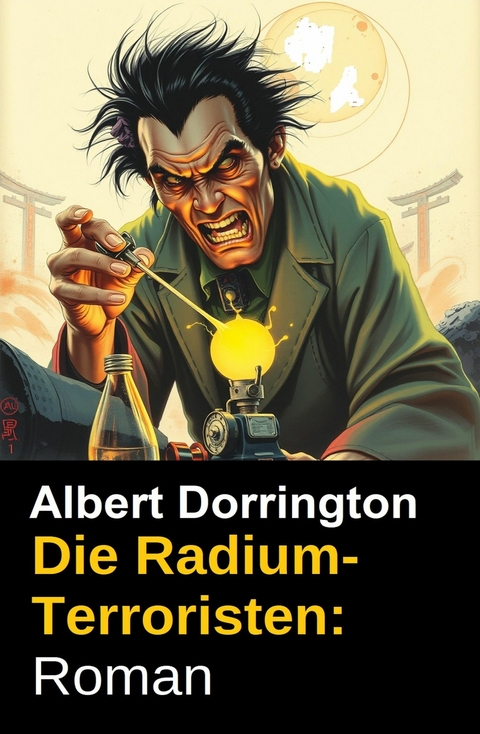 Die Radium-Terroristen: Roman -  Albert Dorrington