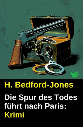 Die Spur des Todes führt nach Paris: Krimi
