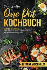 Das gro&szlig;e One Pot Kochbuch &ndash; 150 schnelle und g&uuml;nstige Rezepte aus nur einem Topf - Susanne Weichholdt