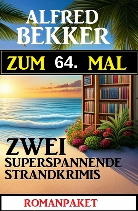 Zum 64. Mal zwei superspannende Strandkrimis -  Alfred Bekker