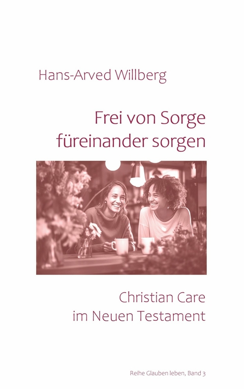 Frei von Sorge f&uuml;reinander sorgen - Hans-Arved Willberg