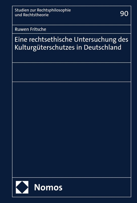 Eine rechtsethische Untersuchung des Kulturgüterschutzes in Deutschland -  Ruwen Fritsche