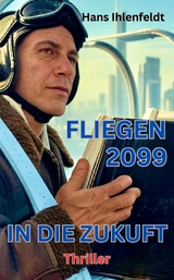 FLIEGEN 2099 IN DIE ZUKUNFT - Hans Ihlenfeldt