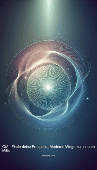 OM - Finde deine Frequenz: Moderne Wege zur inneren Mitte