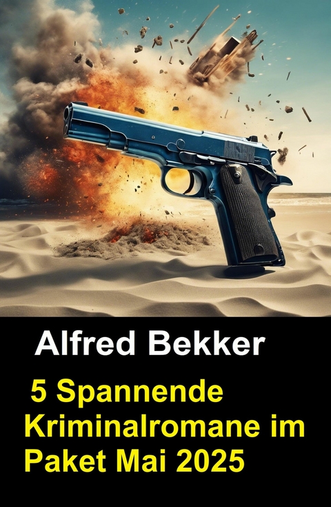 5 Spannende Kriminalromane im Paket Mai 2025 -  Alfred Bekker
