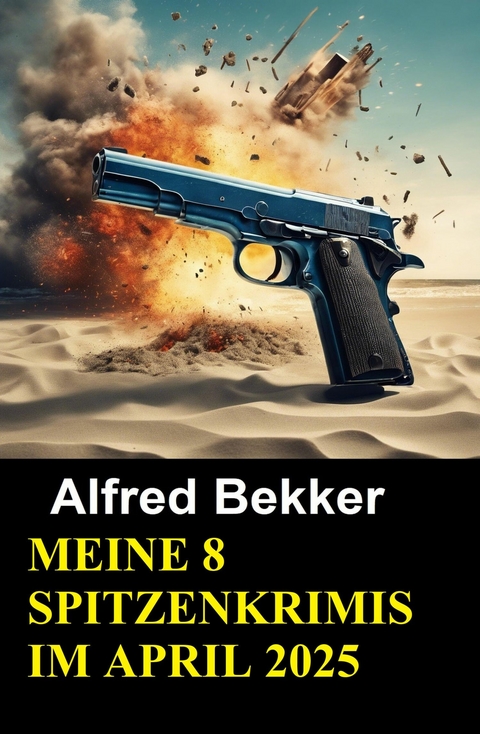 Meine 8 Spitzenkrimis im April 2025 -  Alfred Bekker