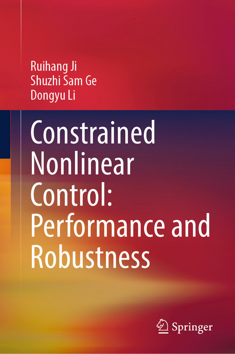 Constrained Nonlinear Control: Performance and Robustness -  Shuzhi Sam Ge,  Ruihang Ji,  Dongyu Li