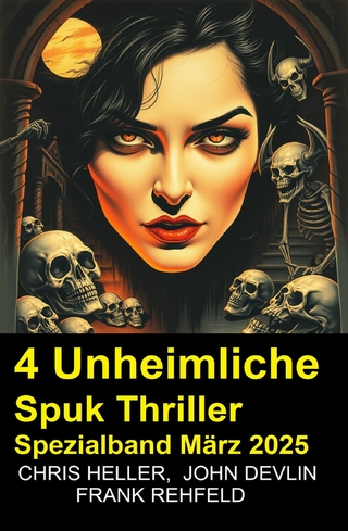 4 Unheimliche Spuk Thriller Spezialband März 2025