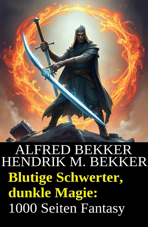 Blutige Schwerter, dunkle Magie: 1000 Seiten Fantasy -  Alfred Bekker,  Hendrik M. Bekker