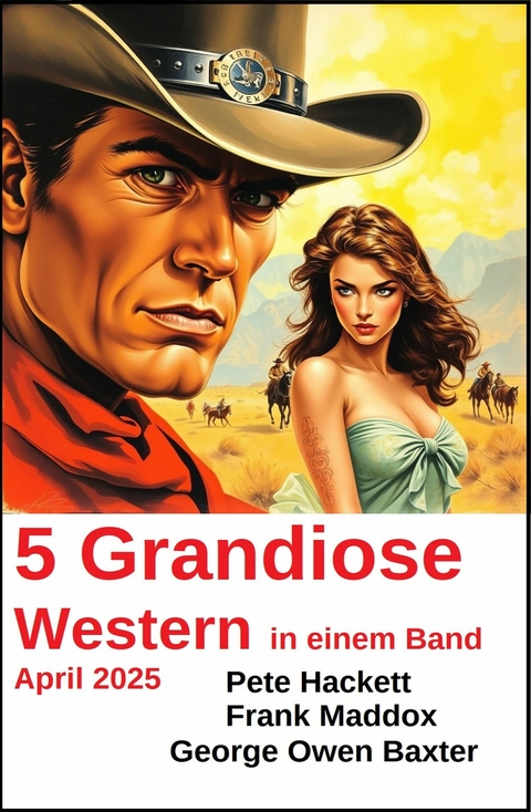 5 Grandiose Western in einem Band April 2025 -  Frank Maddox,  Pete Hackett,  George Owen Baxter