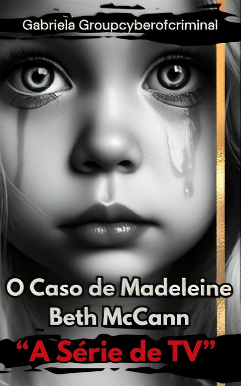 "O Caso Madeleine Beth McCann" - Gabriela Groupcyberofcriminal