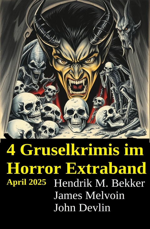 4 Gruselkrimis im Horror Extraband April 2025 -  Hendrik M. Bekker,  John Devlin,  James Melvoin