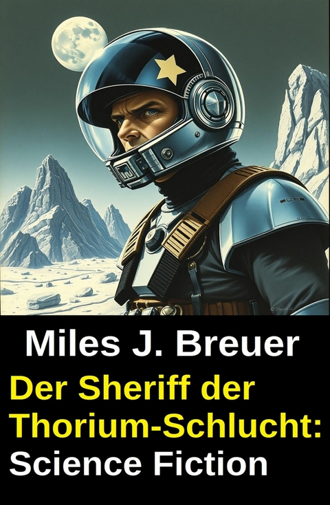 Der Sheriff der Thorium-Schlucht: Science Fiction -  Miles J. Breuer