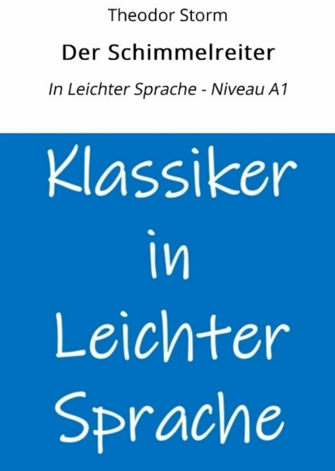 Der Schimmelreiter: In Leichter Sprache - Niveau A1 - Theodor Storm