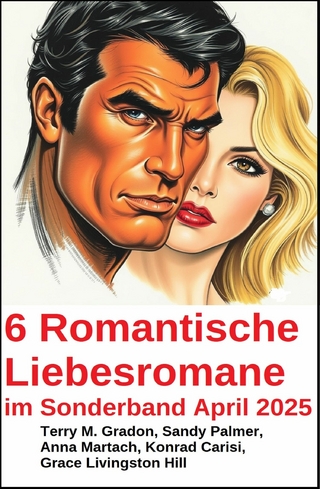 6 Romantische Liebesromane im Sonderband April 2025