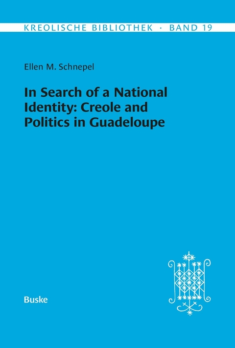 In Search of a National Identity: Creole and Politics in Guadeloupe - Ellen M. Schnepel