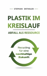 Plastik im Kreislauf - Abfall als Ressource - Stephan Enthaler