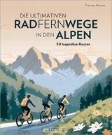 Die ultimativen Radfernwege in den Alpen - Thorsten Brönner