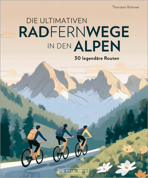 Die ultimativen Radfernwege in den Alpen - Thorsten Brönner