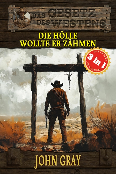 3 Western in 1: Die Hölle wollte er zähmen - John Gray