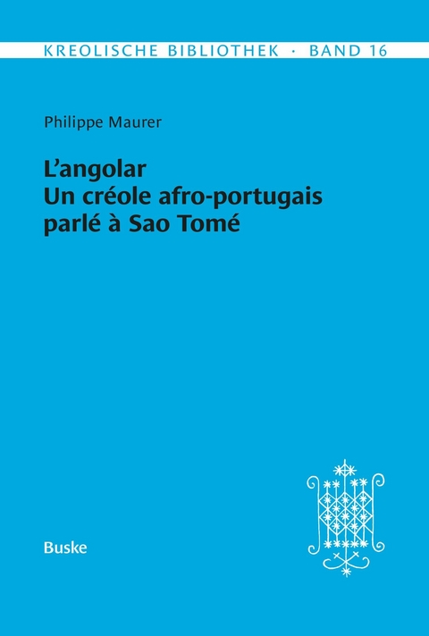 L'angolar. Un cr&eacute;ole afro-portugais parl&eacute; &agrave; Sao Tom&eacute; - Philippe Maurer