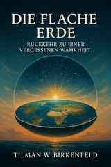 Die Flache Erde - Tilmann W. Birkenfeld