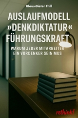 Auslaufmodell "Denkdiktatur" F&uuml;hrungskraft - Klaus-Dieter Thill