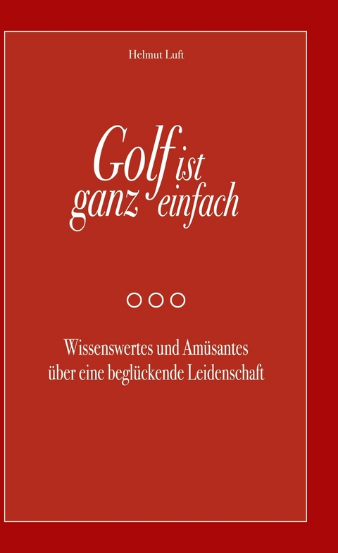Golf ist ganz einfach -  Helmut Luft