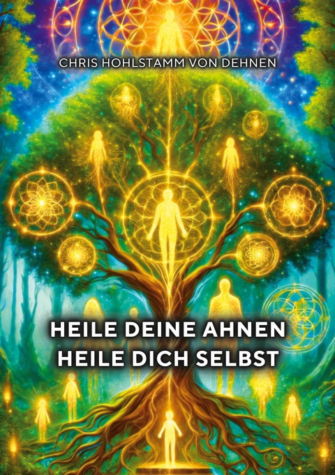 Heile deine Ahnen - Heile dich selbst - Chris Hohlstamm von Dehnen