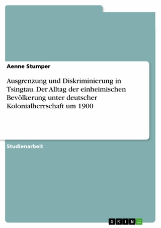 Ausgrenzung und Diskriminierung in Tsingtau. Der Alltag der einheimischen Bevölkerung unter deutscher Kolonialherrschaft um 1900