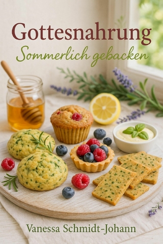 Gottesnahrung – Sommerlich gebacken: Natürliches Backvergnügen für heiße Tage