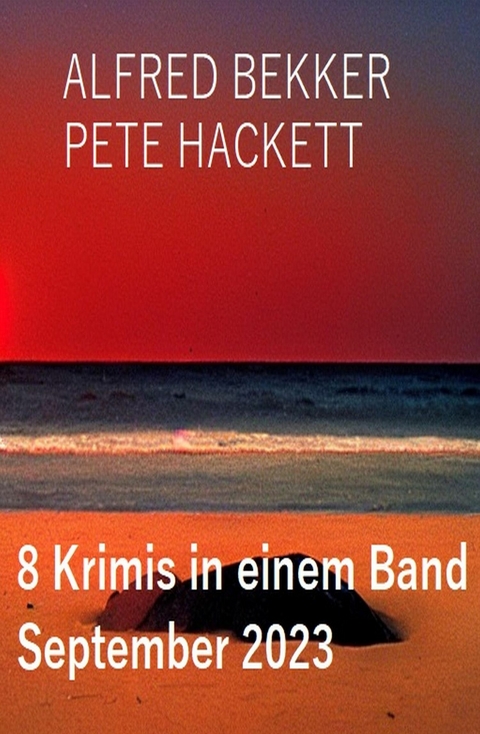 8 Krimis in einem Band September 2023 -  Alfred Bekker,  Pete Hackett