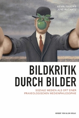 Bildkritik durch Bilder -  Kevin Pauliks,  Jens Ruchatz