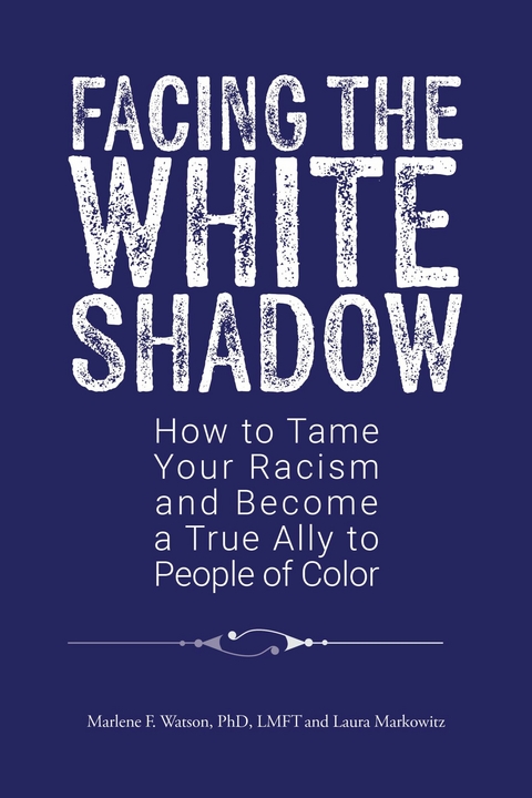 Facing the White Shadow -  Marlene F. Watson PhD LMFT,  Laura Markowitz