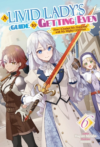 Livid Lady's Guide to Getting Even: How I Crushed My Homeland with My Mighty Grimoires Volume 6