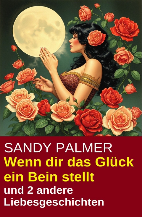 Wenn dir das Gl&uuml;ck ein Bein stellt und 2 andere Liebesgeschichten -  Sandy Palmer